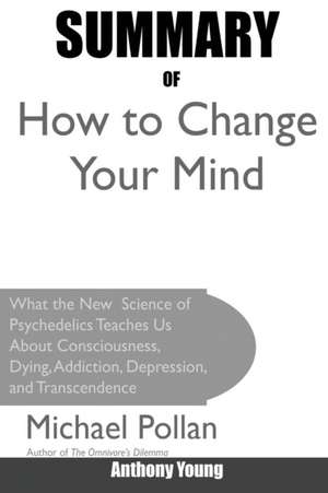 Summary Of How to Change Your Mind de Anthony Young