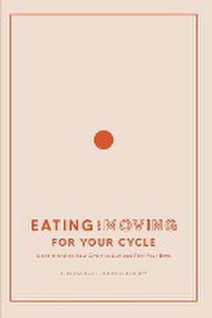 Eating and Moving For Your Cycle de Heather Evans