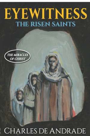Eyewitness - The Risen Saints de Charles a. de Andrade