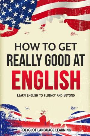 How to Get Really Good at English de Language Learning Polyglot