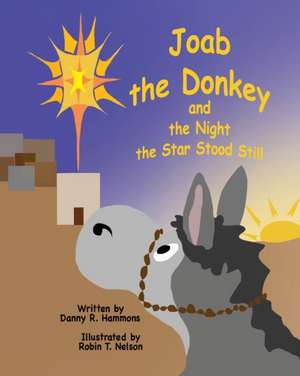 Joab the Donkey and the Night the Star Stood Still de Danny R Hammons