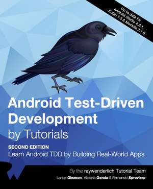 Android Test-Driven Development by Tutorials (Second Edition): Learn Android TDD by Building Real-World Apps de Lance Gleason