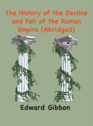 The History of the Decline and Fall of the Roman Empire de Edward Gibbon