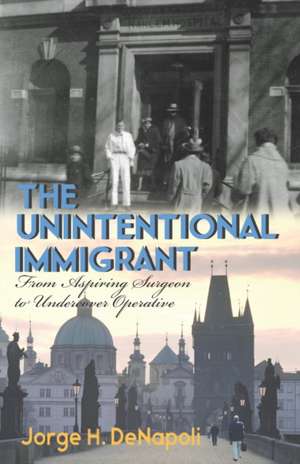 The Unintentional Immigrant de Jorge H Denapoli