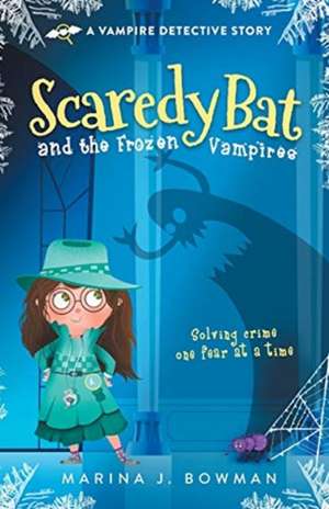 Scaredy Bat and the Frozen Vampires de Marina J Bowman