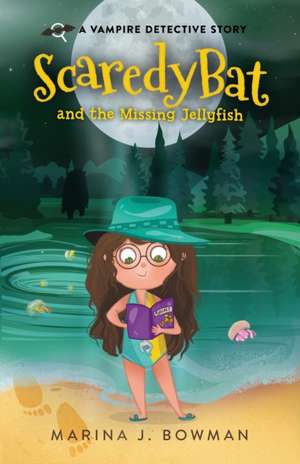 Scaredy Bat and the Missing Jellyfish de Marina J. Bowman