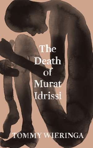 The Death of Murat Idrissi de Tommy Wieringa