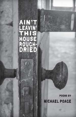 Aint Leavin' this House Rough-Dried de Michael Poage