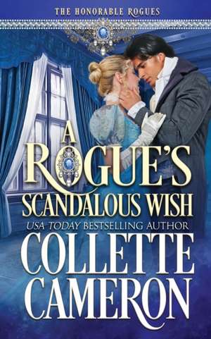 A Rogue's Scandalous Wish de Collette Cameron