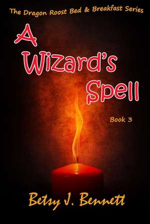 A Wizard's Spell de Betsy J. Bennett