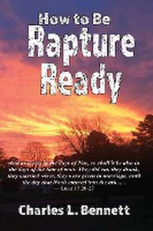 How to Be Rapture Ready de Charles L. Bennett