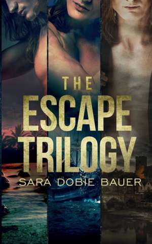 The Escape Trilogy de Sara Dobie Bauer