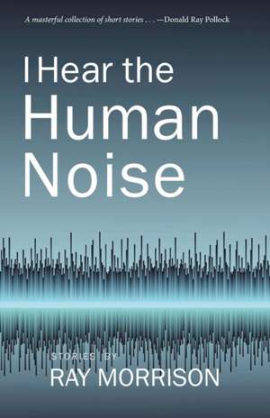 I Hear the Human Noise de Ray Morrison