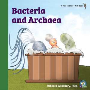 Bacteria and Archaea de Rebecca Woodbury Ph. D.