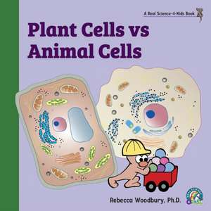 Plant Cells vs Animal Cells de Rebecca Woodbury Ph. D.