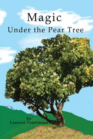 Magic Under the Pear Tree de Lauresa A. Tomlinson