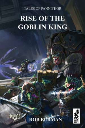 Tales of Pannithor: Ascent of the Goblin King de Rob Burman