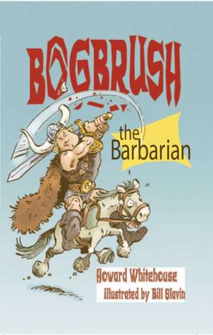 Bogbrush the Barbarian de Howard Whitehouse