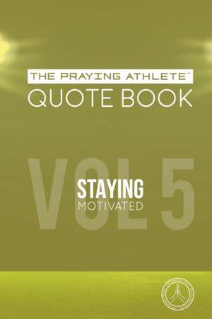 The Praying Athlete Quote Book Vol. 5 Staying Motivated de Robert B. Walker