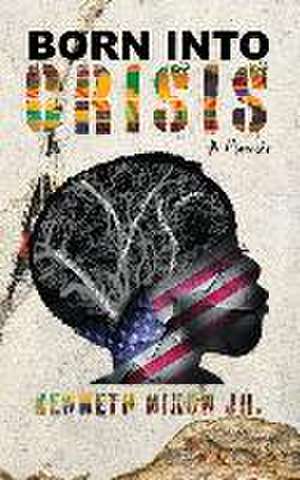 Born Into Crisis de Kenneth Nixon