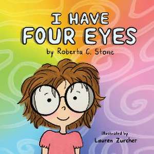 I Have Four Eyes de Roberta C. Stone