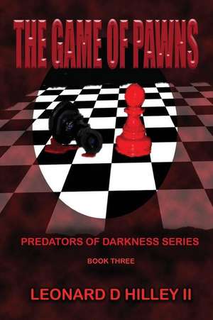 The Game of Pawns de Leonard D. Hilley II