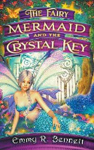 The Fairy Mermaid and the Crystal Key de Emmy R. Bennett