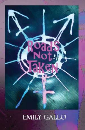 Roads Not Taken de Emily Gallo