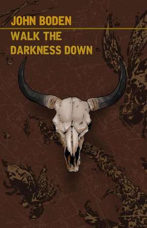 Walk the Darkness Down de John Boden