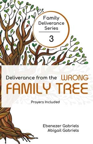 Deliverance from the Wrong Family Tree de Abigail Gabriels