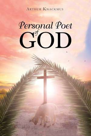 Personal Poet of God de Arthur Knackmus