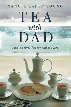 Tea With Dad de Nancie Laird Young