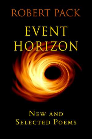 Event Horizon: New and Selected Later Poems de Robert Pack