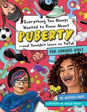 Everything You Always Wanted to Know About Puberty - and Shouldn't Learn on TikTok: For Curious Girls de Andrea Davis