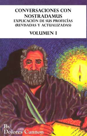 Conversaciones con Nostradamus, Volumen I: Explicación de sus profecías (revisadas y actualizadas) de Dolores Cannon