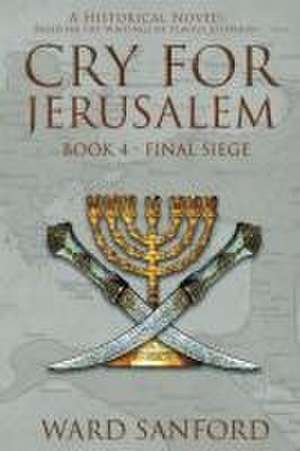 Cry for Jerusalem - Book 4 69-70 CE de Ward Sanford