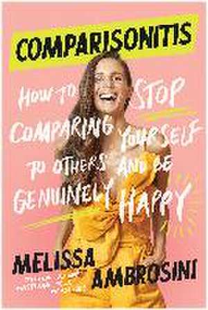 Comparisonitis: How to Stop Comparing Yourself to Others and Be Genuinely Happy de Melissa Ambrosini