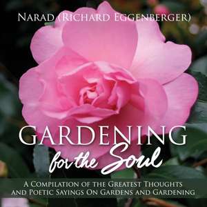 Gardening for the Soul de Narad Richard Eggenberger