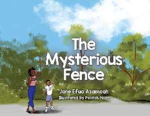 The Mysterious Fence de Jane Efua Asamoah