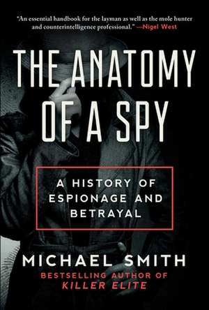 The Anatomy of a Spy: A History of Espionage and Betrayal de Michael Smith