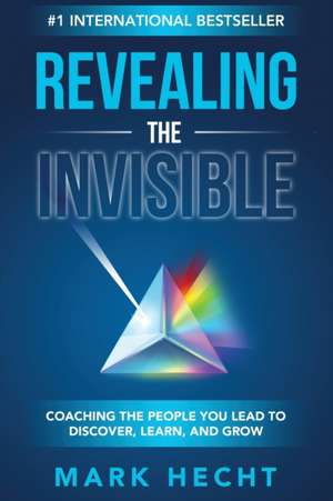 Revealing the Invisible de Mark Hecht