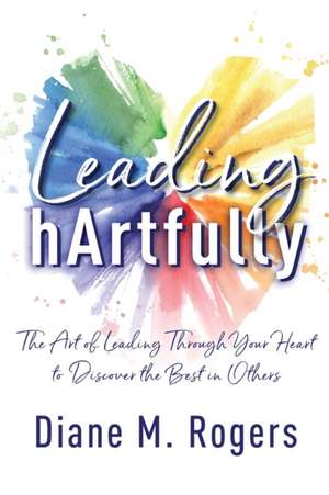 Leading hArtfully de Diane M. Rogers