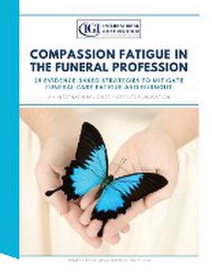 Compassion Fatigue in the Funeral Profession de International Grief Institute