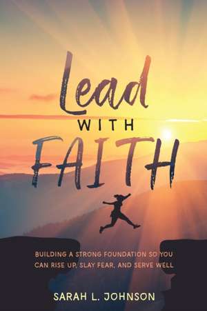 Lead with FAITH de Sarah L. Johnson