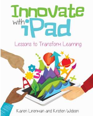 Innovate with iPad: Lessons to Transform Learning de Karen Lirenman