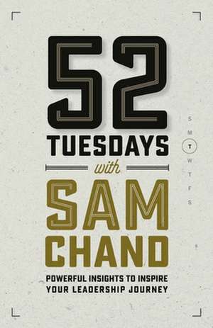 52 Tuesdays With Sam Chand: Powerful Insights to Inspire Your Leadership Journey de Sam Chand