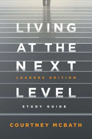 Living at The Next Level - Study Guide de Courtney McBath