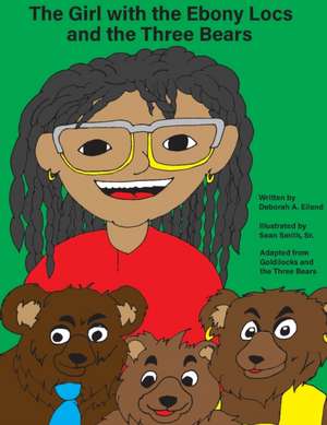 The Girl with the Ebony Locs and the Three Bears de Deborah A. Eiland