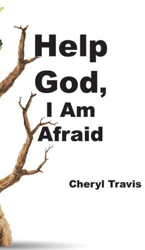 Help God, I Am Afraid de Cheryl Travis