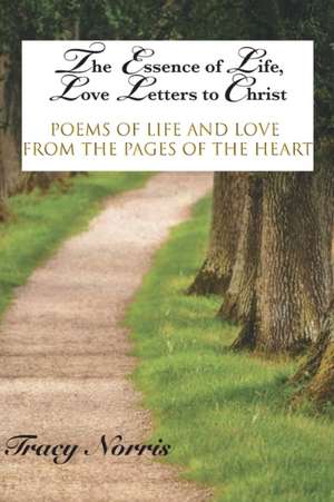 The Essence of Life, Love Letters to Christ de Tracy Norris